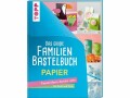 Frechverlag Bastelbuch Das grosse Familienbastelbuch Papier 144