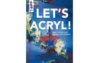 Frechverlag Handbuch Let's Acryl 144 Seiten, Sprache: Deutsch, Einband